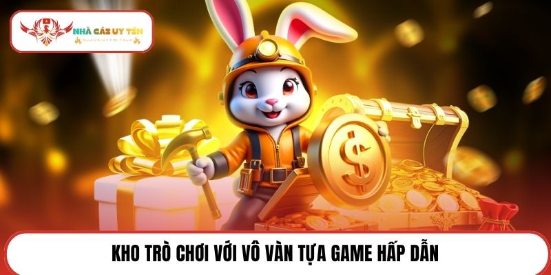 Kho trò chơi với vô vàn tựa game hấp dẫn